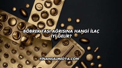 Böbrek Taşı Ağrısına Hangi İlaç İyi Gelir?
