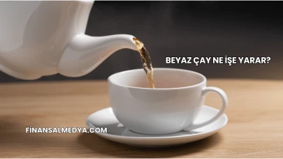 Beyaz Çay Ne İşe Yarar?