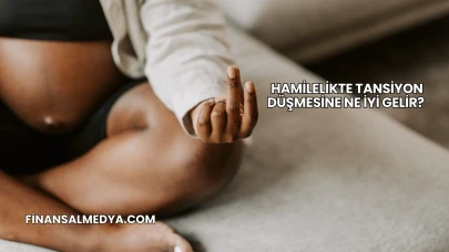 Hamilelikte Tansiyon Düşmesine Ne İyi Gelir?