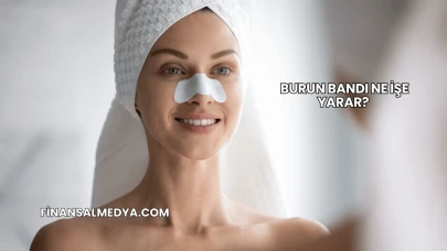 Burun Bandı Ne İşe Yarar?