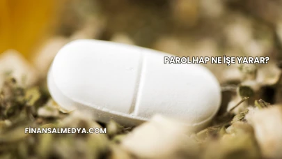 Parol Hap Ne İşe Yarar?