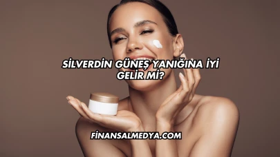 Silverdin Güneş Yanığına İyi Gelir mi?