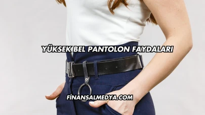 Yüksek Bel Pantolon Faydaları
