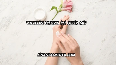 Vazelin Uyuza İyi Gelir mi?