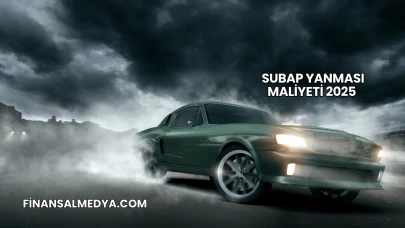 Subap Yanması Maliyeti 2025