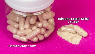 Trimoks Tablet Ne İşe Yarar?