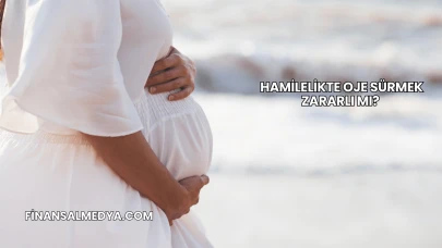 Hamilelikte Oje Sürmek Zararlı mı?