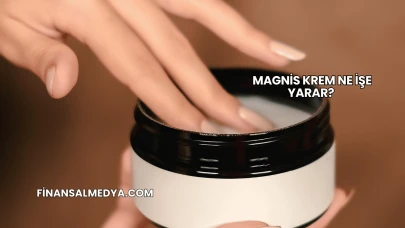 Magnis Krem Ne İşe Yarar?