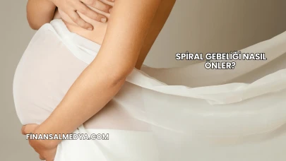 Spiral Gebeliği Nasıl Önler?
