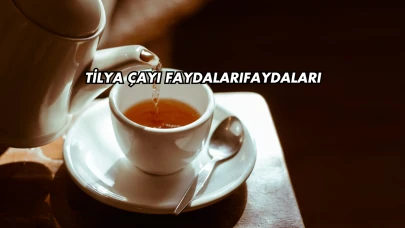 Tilya Çayı Faydaları