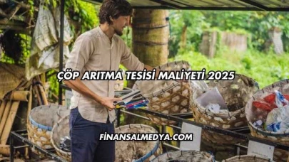 Çöp Arıtma Tesisi Maliyeti 2025