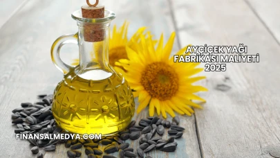 Ayçiçek Yağı Fabrikası Maliyeti 2025