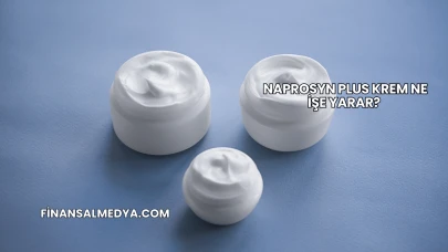 Naprosyn Plus Krem Ne İşe Yarar?