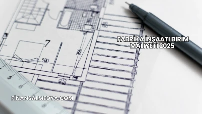 Fabrika İnşaatı Birim Maliyeti 2025