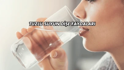 Tuzlu Suyun Dişe Faydaları