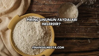 Pirinç Ununun Faydaları Nelerdir?