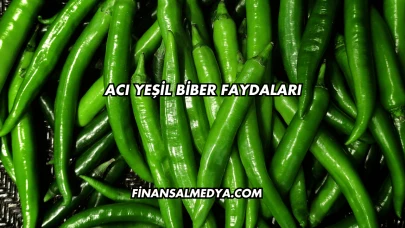 Acı Yeşil Biber Faydaları