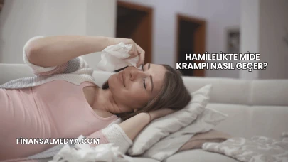 Hamilelikte Mide Krampı Nasıl Geçer?