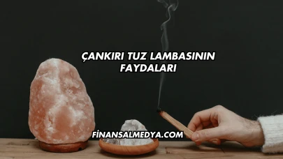Çankırı Tuz Lambasının Faydaları