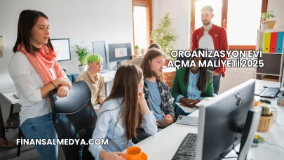 Organizasyon Evi Açma Maliyeti 2025