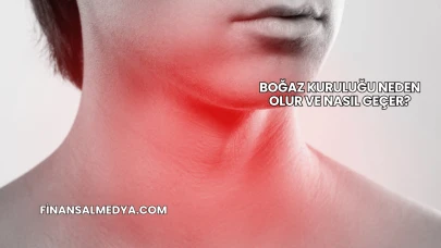 Boğaz Kuruluğu Neden Olur ve Nasıl Geçer?
