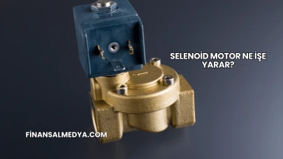 Selenoid Motor Ne İşe Yarar?