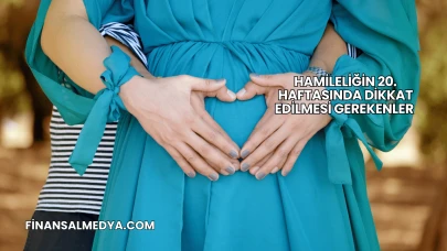 Hamileliğin 20. Haftasında Dikkat Edilmesi Gerekenler