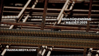 Bina Güçlendirme Maliyeti 2025