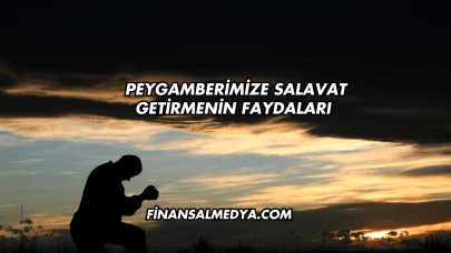 Peygamberimize Salavat Getirmenin Faydaları