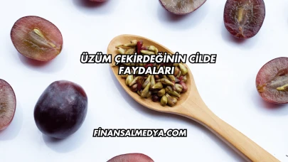Üzüm Çekirdeğinin Cilde Faydaları