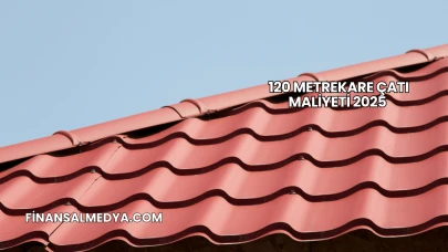 120 Metrekare Çatı Maliyeti 2025