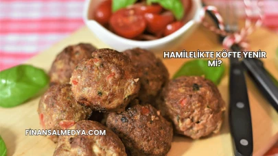 Hamilelikte Köfte Yenir mi?