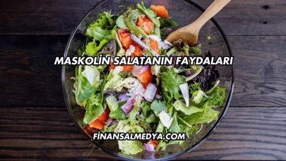 Maskolin Salatanın Faydaları