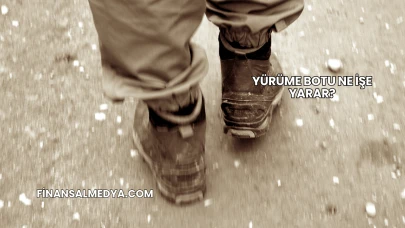 Yürüme Botu Ne İşe Yarar?