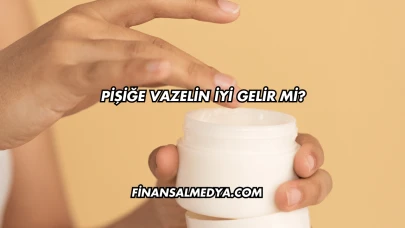 Pişiğe Vazelin İyi Gelir mi?
