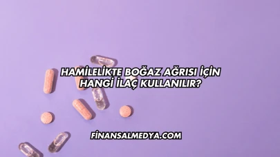 Hamilelikte Boğaz Ağrısı İçin Hangi İlaç Kullanılır?