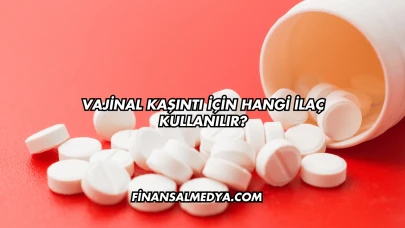 Vajinal Kaşıntı İçin Hangi İlaç Kullanılır?
