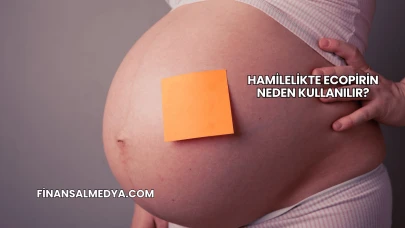 Hamilelikte Ecopirin Neden Kullanılır?