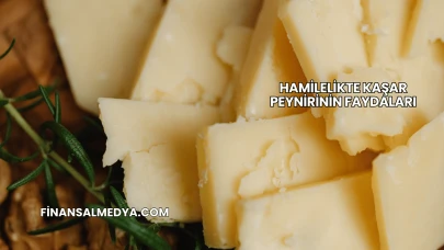 Hamilelikte Kaşar Peynirinin Faydaları