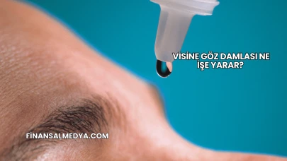 Visine Göz Damlası Ne İşe Yarar?