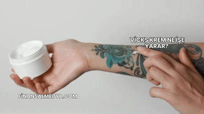 Vicks Krem Ne İşe Yarar?