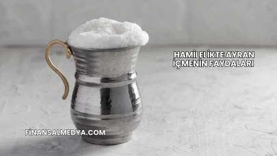 Hamilelikte Ayran İçmenin Faydaları