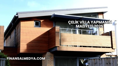 Çelik Villa Yapmanın Maliyeti 2025