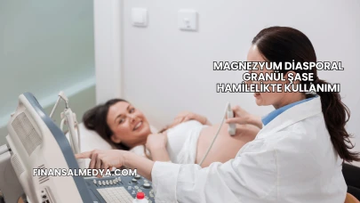 Magnezyum Diasporal Granül Şase Hamilelikte Kullanımı