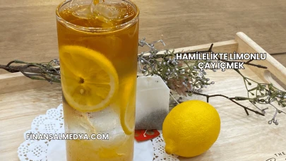 Hamilelikte Limonlu Çay İçmek