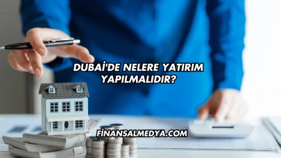 Dubai'de Nelere Yatırım Yapılmalıdır?