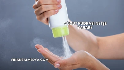 Vücut Pudrası Ne İşe Yarar?