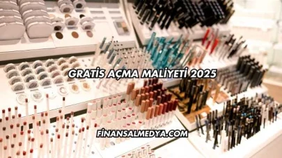 Gratis Açma Maliyeti 2025