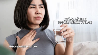 Boğaz Ağrısını Hafifletmenin Yolları