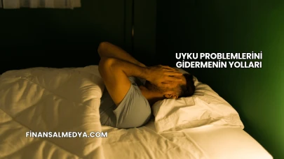 Uyku Problemlerini Gidermenin Yolları